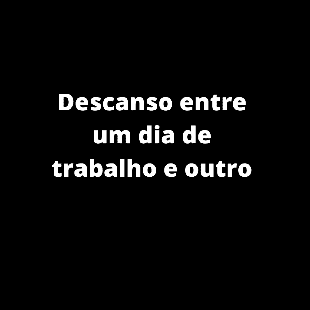 DESCANSO ENTRE UM DIA DE TRABALHO E O OUTRO