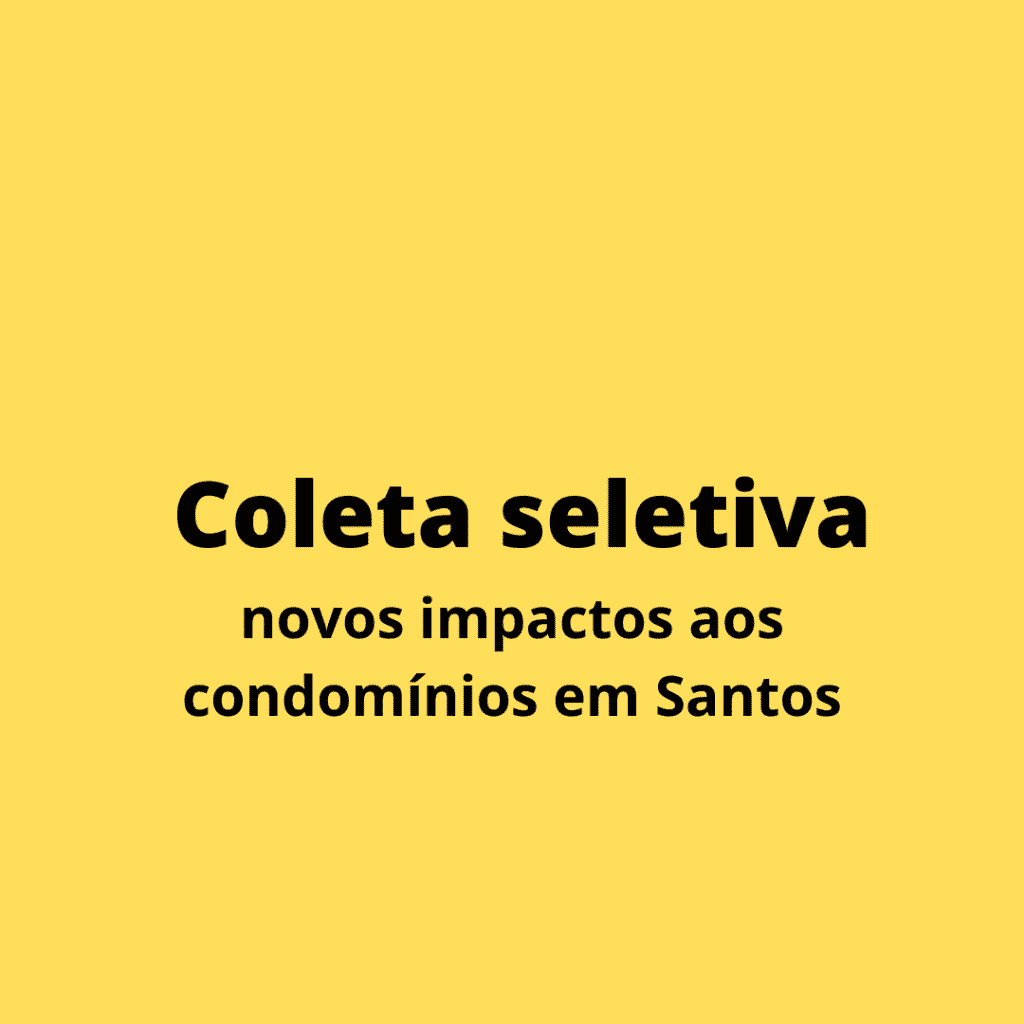 Coleta seletiva – novos impactos aos Condomínios em Santos