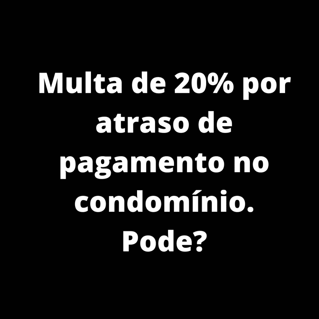Multa de 20% por atraso de pagamento no condomínio, pode?