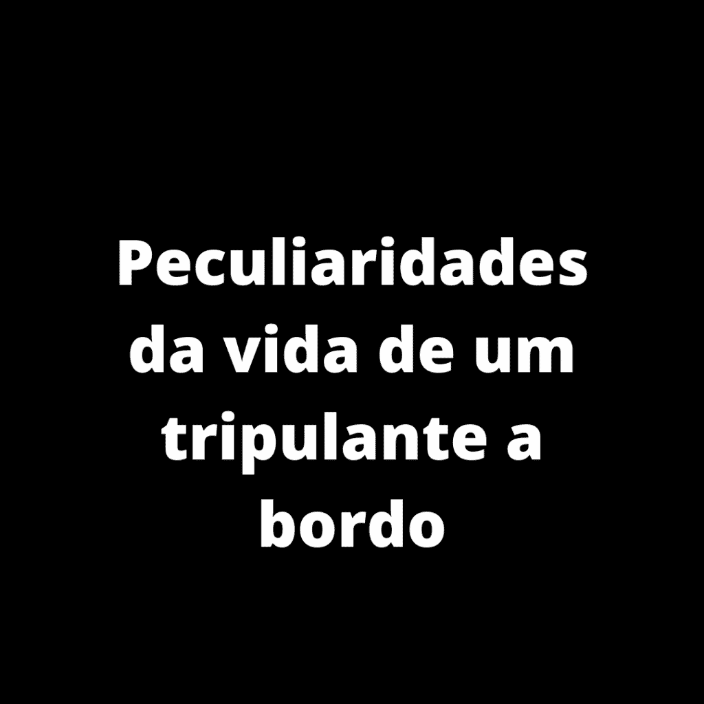 As peculiaridades da vida de um tripulante