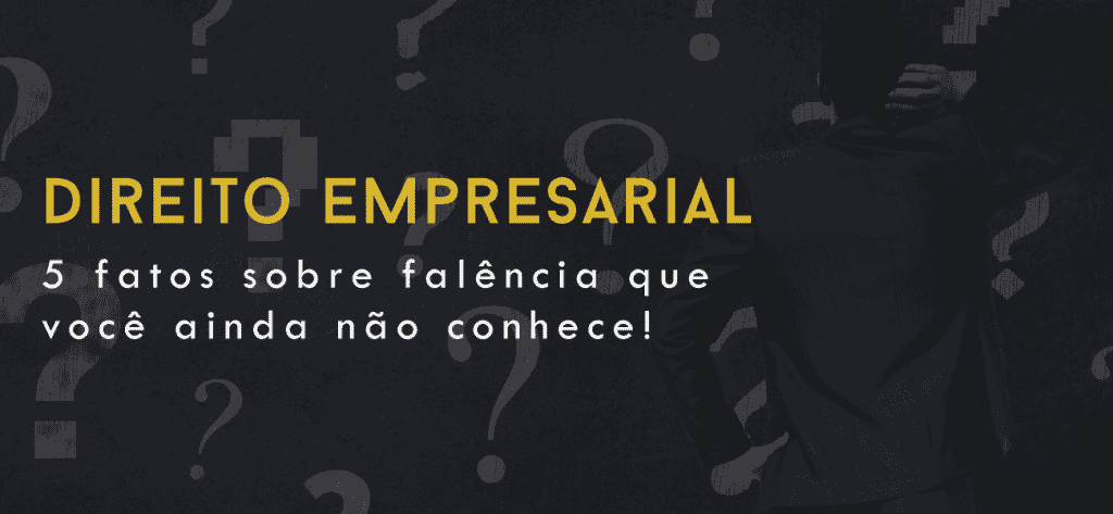 5 fatos sobre falência que você ainda não conhece!